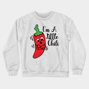 I'm a little chili funny quote Crewneck Sweatshirt